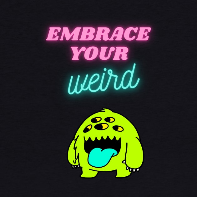 Embrace your weird by GOT A FEELING